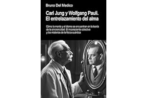 Carl Jung y Wolfgang Pauli. El entrelazamiento del alma: Cómo la mente y el átomo se encuentran en la teoría de la sincronici