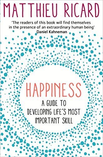 By Matthieu Ricard Happiness: A Guide to Developing Life's Most Important Skill [Paperback]