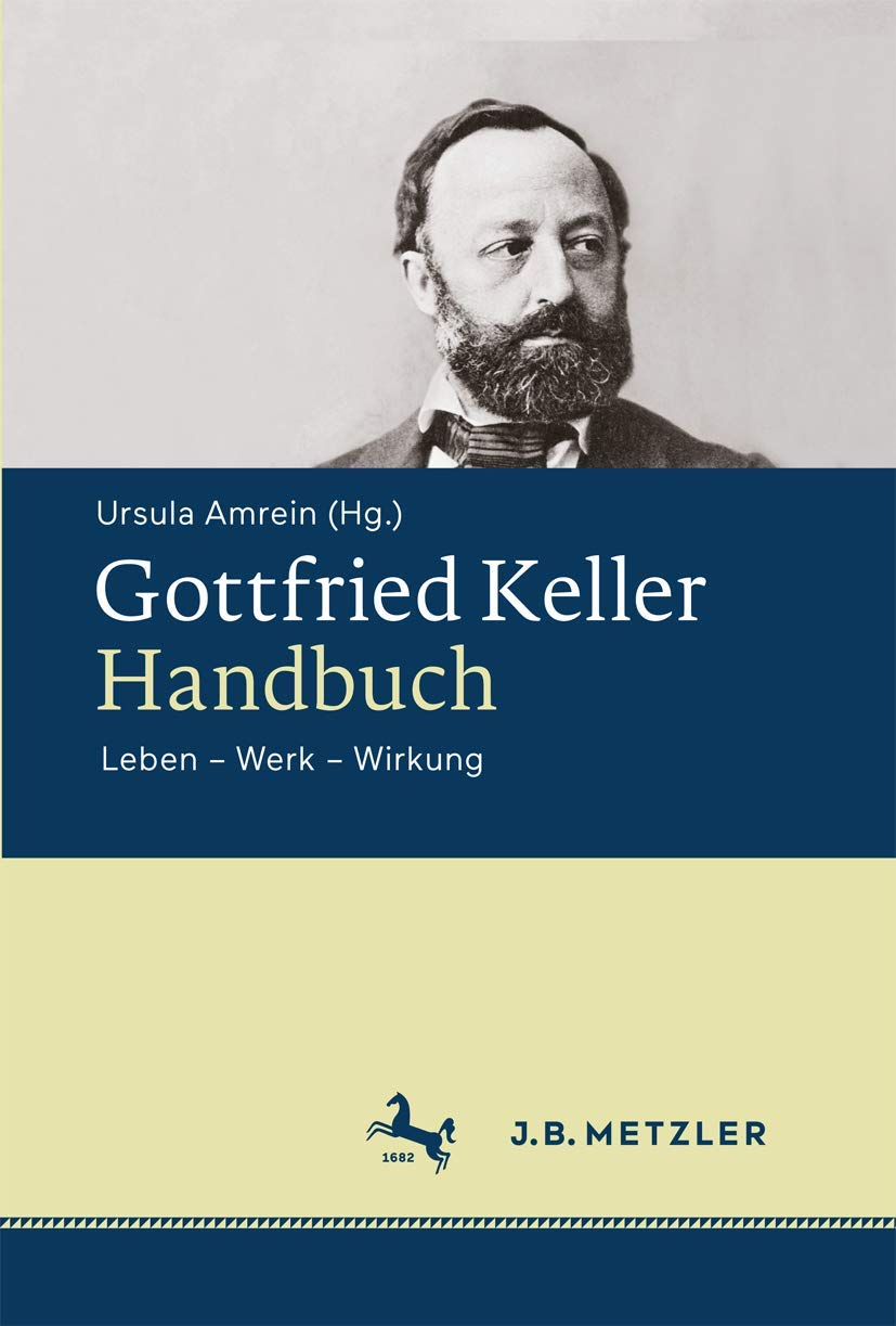 Amazon Com Gottfried Keller Handbuch Leben Werk Wirkung German Edition 9783476023278 Amrein Ursula Books 