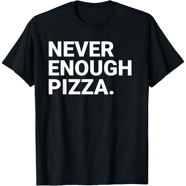 Amazon.com: I Want Pizza Not Feelings - Funny Foodie Quote T-Shirt