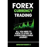 Forex Currency Trading: All you need to know to start up a profitable forex trading journey (Forex, Forex Trading System, Forex Trading Strategy, Oil, ... Commodities, Stocks, Currency Trading)