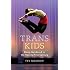 Trans Kids: Being Gendered in the Twenty-First Century