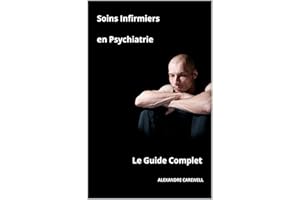 Soins infirmiers en Psychiatrie - Le Guide Complet (French Edition)