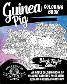 Amazon Com Guinea Pig Coloring Book An Adult Coloring Book Of 40 Adult Coloring Pages With Relaxing Guinea Pig Designs Pet Coloring Books For Adults Volume 1 9781976530135 World Adult Coloring Books