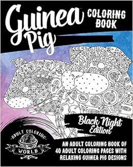 Amazon Com Guinea Pig Coloring Book An Adult Coloring Book Of 40 Adult Coloring Pages With Relaxing Guinea Pig Designs Pet Coloring Books For Adults Volume 1 9781976530135 World Adult Coloring Books