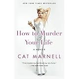 How to Murder Your Life: A Memoir
