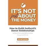 It's Not Just About the Money: Second Edition: How to Build Authentic Donor Relationships