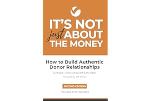It's Not Just About the Money: Second Edition: How to Build Authentic Donor Relationships