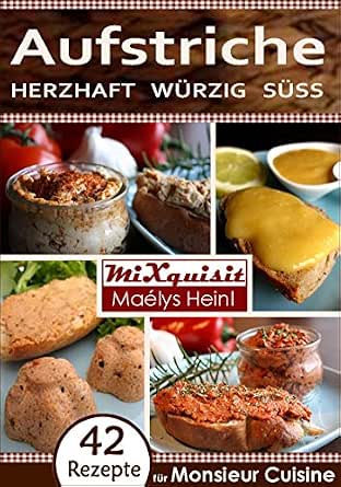 Aufstriche Herzhaft Wurzig Suss Rezepte Fur Die Kuchenmaschine Monsieur Cuisine Plus Von Silvercrest Lidl German Edition Kindle By Heinl Maelys Irsigler Martin Andreas Cookbooks Food Wine Ebooks 