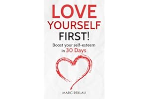 Love Yourself First!: Boost your self-esteem in 30 Days (Change your habits, change your life)