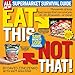 Eat This, Not That! Supermarket Survival Guide: Thousands of easy food swaps that can save you 10, 20, 30 pounds--or more!