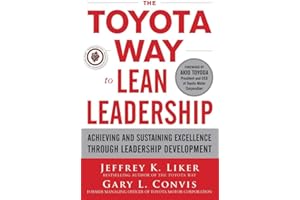The Toyota Way to Lean Leadership: Achieving and Sustaining Excellence through Leadership Development