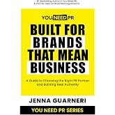You Need PR: Built for Brands That Mean Business: A Guide to Choosing the Right PR Partner and Building Real Authority
