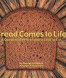 Bread Comes to Life: A Garden of Wheat and a Loaf to Eat by 