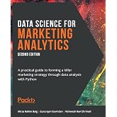 Data Science for Marketing Analytics: A practical guide to forming a killer marketing strategy through data analysis with Python, 2nd Edition
