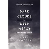 Dark Clouds, Deep Mercy: Discovering the Grace of Lament