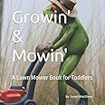 Growin' & Mowin': A Lawn Mower Book for Toddlers