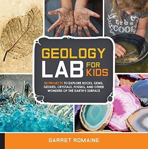 Geology Lab for Kids: 52 Projects to Explore Rocks, Gems, Geodes, Crystals, Fossils, and Other Wonders of the Earth's Surface (13)