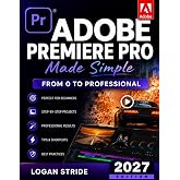 Adobe Premiere Pro Made Simple: From 0 to Professional | A Step-by-Step Guide to Video Editing, Audio, Color Grading, and Export Shortcuts, for YouTubers, and Social Media Creators