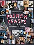 French Feasts: 299 Traditional Recipes for Family Meals and Gatherings by 