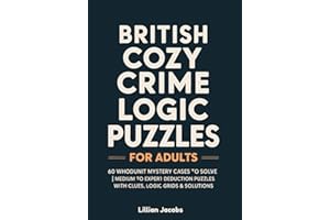 British Cozy Crime Logic Puzzles for Adults: 60 Whodunit Mystery Cases to Solve | Medium to Expert Deduction Puzzles with Clues, Logic Grids & Solutions