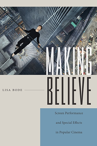 Download Making Believe: Screen Performance and Special Effects in Popular Cinema (Techniques of the Moving Image) (English Edition) PDF