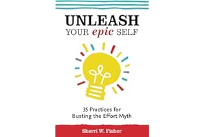 Unleash Your Epic Self: 35 Practices for Busting the Effort Myth