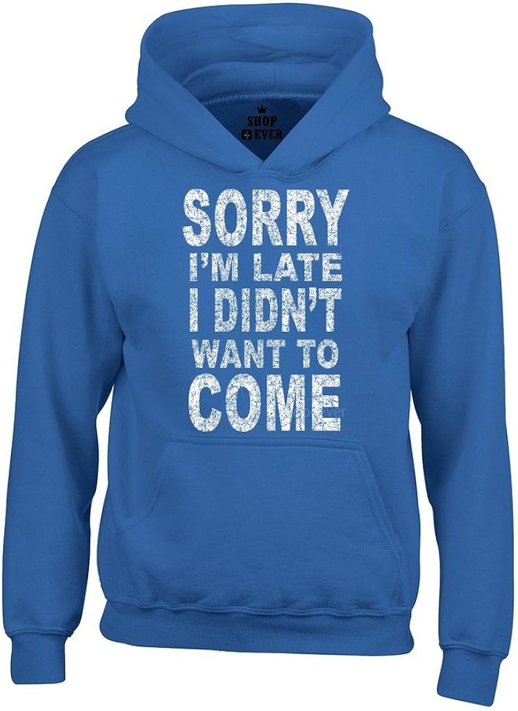 shop4ever Sorry I'm Late I Didn't Want to Come Hoodies Sayings Sweatshirts