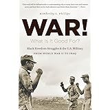 War! What Is It Good For?: Black Freedom Struggles and the U.S. Military from World War II to Iraq (The John Hope Franklin Se