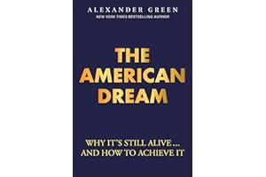 The American Dream: Why It's Still Alive... And How to Achieve It