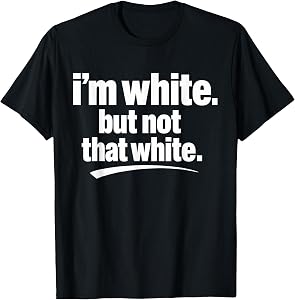 I’m White But Not That White Funny Meme Quote T-Shirt