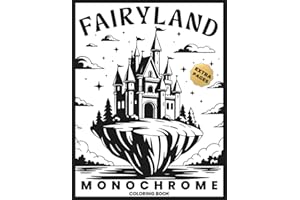Fairyland Monochrome Coloring Book: Whimsical Fantasy Fairies and Mythographic Creatures for Teens and Adults – A Mindful Coloring Journey for Relaxation