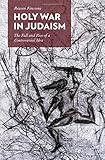 Holy War in Judaism: The Fall and Rise of a Controversial Idea