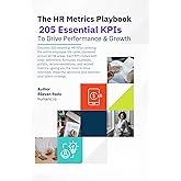 The HR Metrics Playbook. 205 HR Essential KPIs To Drive Performance & Growth.