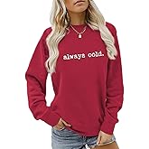 Weetiotio Always Cold Sweatshirt for Women Yes Im Cold Funny Graphic Sweatshirts Crewneck Winter Freezing Pullover Hoodie Top