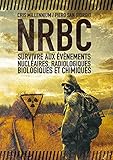 Nrbc : survivre aux &eacute;v&egrave;nements nucl&eacute;aires, radiologiques, biologiques et chimiques