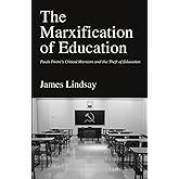 The Marxification of Education: Paulo Freire's Critical Marxism and the Theft of Education