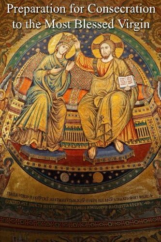 Preparation for Consecration to the Most Blessed Virgin (True Devotion to Mary Book 3)