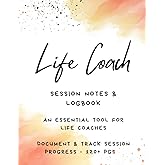 LIFE COACH: Session Notes & Logbook - An Essential Tool For Life Coaches [120+ PGS!!] - Document & Track Session Progress!! Life Coaching Workbook