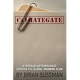 Climategate: A Veteran Meteorologist Exposes the Global Warming Scam