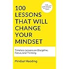 100 Lessons That Will Change Your Mindset : Timeless Lessons On Discipline, Focus, and Thinking (100 Lessons Collection Book