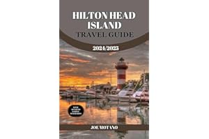 HILTON HEAD ISLAND TRAVEL GUIDE 2024/2025: Discover Hidden Treasures, Explore Beaches, Culture, Dining, and Activities.