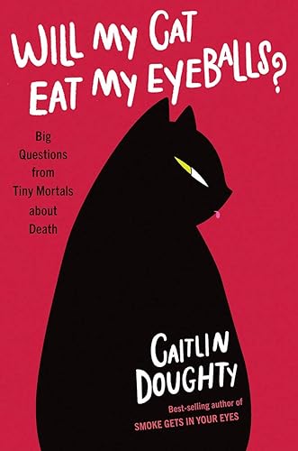 Download Will My Cat Eat My Eyeballs?: Big Questions from Tiny Mortals About Death PDF