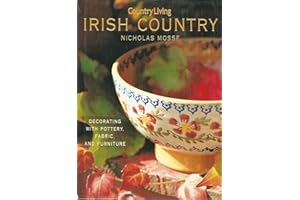 Country Living Irish Country Decorating: Decorating with Pottery, Fabric & Furniture