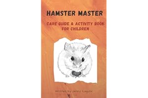 I'm a Hamster Master Illustrated Care Guide and Activity Book for Children: Syrian, Roborovski and Dwarf hamster basic care f