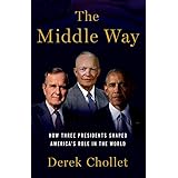 The Middle Way: How Three Presidents Shaped America's Role in the World