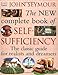 New Complete Self-Sufficiency : The Classic Guide for Realists and Dreamers by 