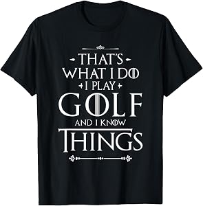 That's What I Do I Play Golf - Funny Golfer Golfing T-Shirt Small