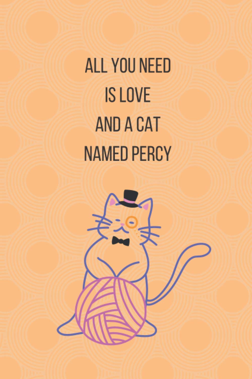 All you need is love and a cat named percy: ined Notebook Journal To Write In 6x9, 120 pages,Notebook