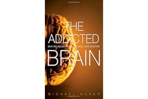 The Addicted Brain: Why We Abuse Drugs, Alcohol, and Nicotine (FT Press Science)